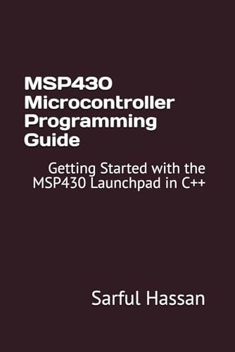 MSP430 Microcontroller Programming Guide: Getting Started with the MSP430 Launchpad in C++ MSP430 Microcontroller Programming Guide: Getting Started with the MSP430 Launchpad in C++ von Independently published