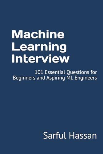 Machine Learning Interview: 101 Essential Questions for Beginners and Aspiring ML Engineers (Crack the Interview, Band 8) von Independently published
