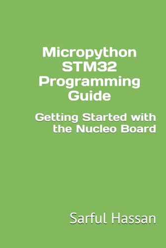 Micropython STM32 Programming Guide: Getting Started with the Nucleo Board Micropython STM32 Programming Guide: Getting Started with the Nucleo Board von Independently published