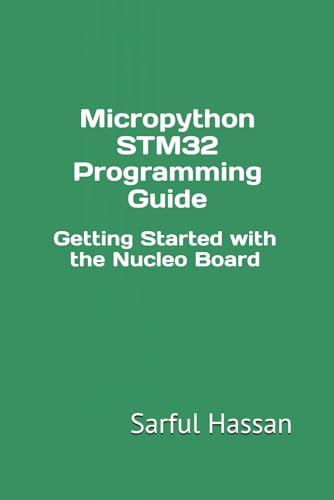 Micropython STM32 Programming Guide: Getting Started with the Nucleo Board Micropython STM32 Programming Guide: Getting Started with the Nucleo Board von Independently published
