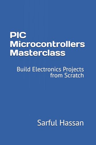 PIC Microcontrollers Masterclass: Build Electronics Projects from Scratch PIC Microcontrollers Masterclass: Build Electronics Projects from Scratch von Independently published