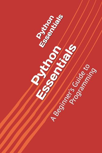 Python Essentials: A Beginner's Guide to Programming Python Essentials: A Beginner's Guide to Programming von Independently published