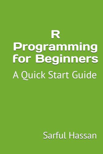 R Programming for Beginners: A Quick Start Guide with Syntax, Examples, and Practical Applications R Programming for Beginners: A Quick Start Guide with Syntax, Examples, and Practical Applications von Independently published