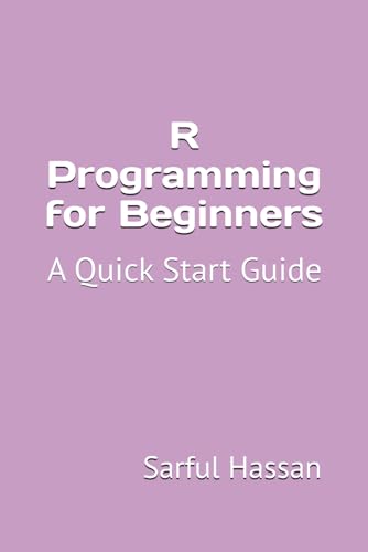R Programming for Beginners: A Quick Start Guide with Syntax, Examples, and Practical Applications R Programming for Beginners: A Quick Start Guide with Syntax, Examples, and Practical Applications von Independently published