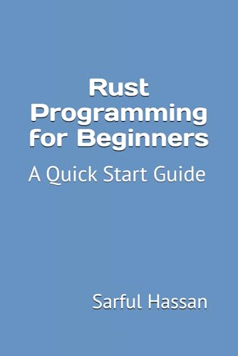 Rust Programming for Beginners: A Quick Start Guide with Syntax, Examples, and Practical Applications Rust Programming for Beginners: A Quick Start Guide with Syntax, Examples, and Practical Applications von Independently published