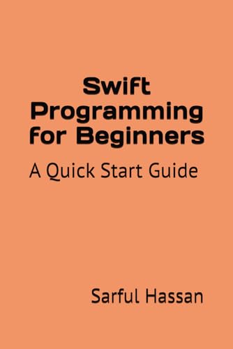 Swift Programming for Beginners: A Quick Start Guide with Syntax, Examples, and Practical Applications Swift Programming for Beginners: A Quick Start Guide with Syntax, Examples, and Practical Applications von Independently published