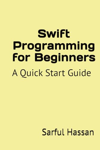 Swift Programming for Beginners: A Quick Start Guide with Syntax, Examples, and Practical Applications Swift Programming for Beginners: A Quick Start Guide with Syntax, Examples, and Practical Applications von Independently published