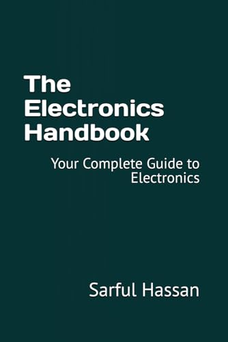 The Electronics Handbook: Your Complete Guide to Electronics The Electronics Handbook: Your Complete Guide to Electronics von Independently published