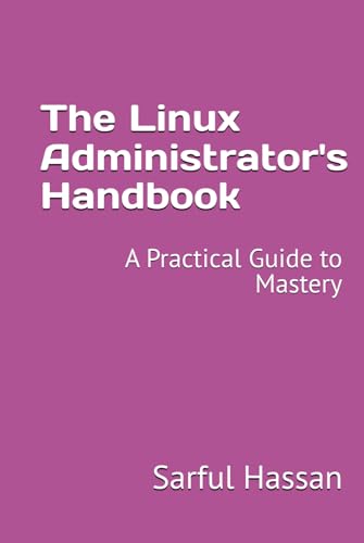 The Linux Administrator's Handbook: A Practical Guide to Mastery The Linux Administrator's Handbook: A Practical Guide to Mastery von Independently published