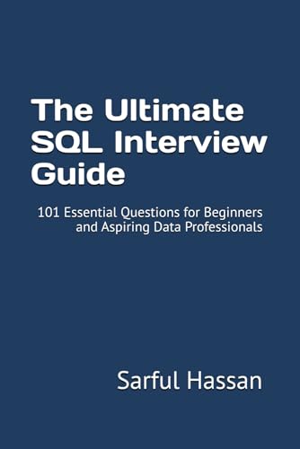 The Ultimate SQL Interview Guide: 101 Essential Questions for Beginners and Aspiring Data Professionals (Crack the Interview, Band 9) von Independently published