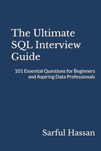 The Ultimate SQL Interview Guide: 101 Essential Questions for Beginners and Aspiring Data Professionals (Crack the Interview, Band 9) von Independently published