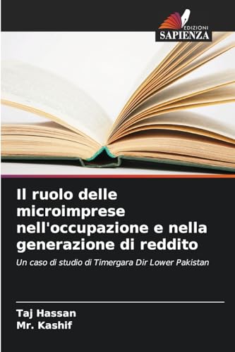 Il ruolo delle microimprese nell'occupazione e nella generazione di reddito: Un caso di studio di Timergara Dir Lower Pakistan von Edizioni Sapienza