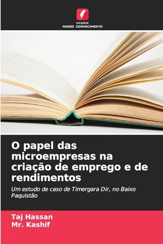 O papel das microempresas na criação de emprego e de rendimentos: Um estudo de caso de Timergara Dir, no Baixo Paquistão von Edições Nosso Conhecimento