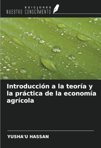 Introducción a la teoría y la práctica de la economía agrícola von Ediciones Nuestro Conocimiento