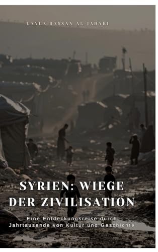 Syrien: Wiege der Zivilisation: Eine Entdeckungsreise durch Jahrtausende von Kultur und Geschichte von tredition