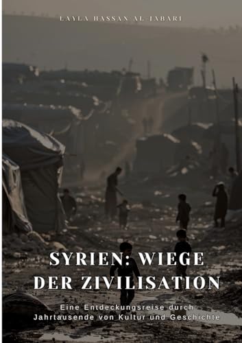 Syrien: Wiege der Zivilisation: Eine Entdeckungsreise durch Jahrtausende von Kultur und Geschichte von tredition