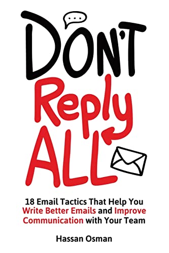 Don't Reply All: 18 Email Tactics That Help You Write Better Emails and Improve Communication with Your Team von Createspace Independent Publishing Platform