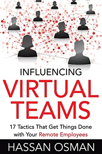 Influencing Virtual Teams: 17 Tactics That Get Things Done with Your Remote Employees von CREATESPACE