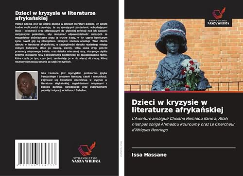 Dzieci w kryzysie w literaturze afryka¿skiej: L'Aventure ambiguë Cheikha Hamidou Kane'a, Allah n'est pas obligé Ahmadou Kouroumy oraz Le Chercheur d'Afriques Henriego von Wydawnictwo Nasza Wiedza