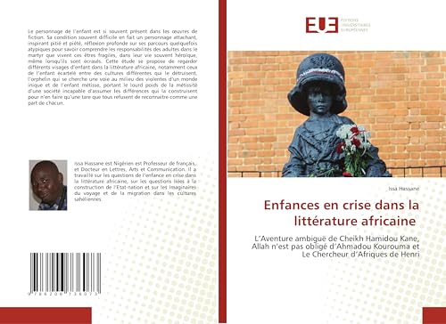 Enfances en crise dans la littérature africaine: L'Aventure ambiguë de Cheikh Hamidou Kane, Allah n'est pas obligé d'Ahmadou Kourouma et Le Chercheur d'Afriques de Henri von Éditions universitaires européennes