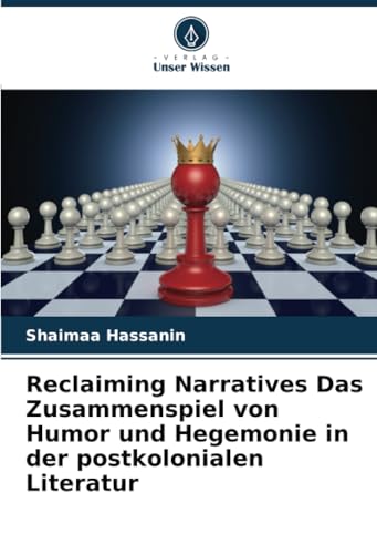 Reclaiming Narratives Das Zusammenspiel von Humor und Hegemonie in der postkolonialen Literatur von Verlag Unser Wissen