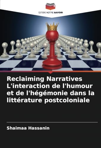 Reclaiming Narratives L'interaction de l'humour et de l'hégémonie dans la littérature postcoloniale von Editions Notre Savoir