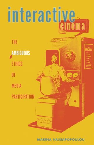 Interactive Cinema: The Ambiguous Ethics of Media Participation (Electronic Mediations, 63) von University of Minnesota Press
