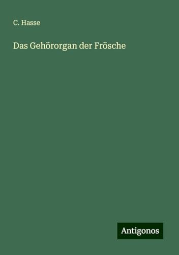 Das Gehörorgan der Frösche von Antigonos Verlag