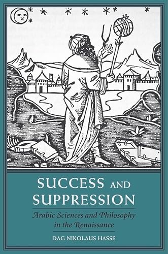 Success and Suppression: Arabic Sciences and Philosophy in the Renaissance (I Tatti Studies in Italian Renaissance History, 19) von Harvard University Press