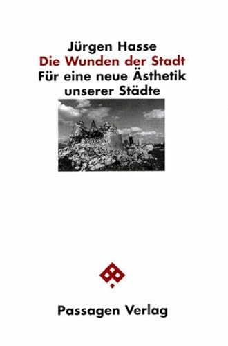 Die Wunden der Stadt. Für eine neue Ästhetik unserer Städte (Passagen Architektur) von Passagen Verlag
