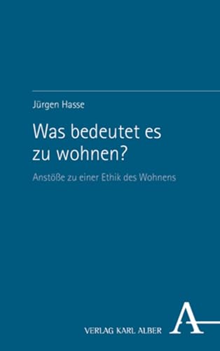 Was bedeutet es zu wohnen?: Anstöße zu einer Ethik des Wohnens