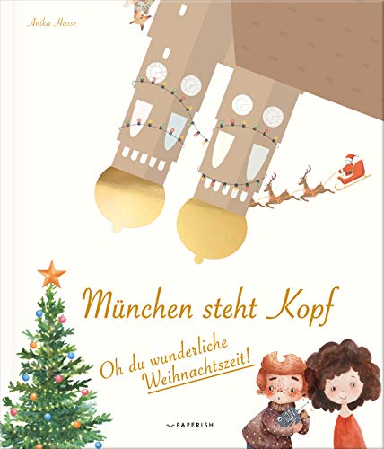 München steht Kopf: Oh du wunderliche Weihnachtszeit - Eine magische Advents- und Weihnachtsgeschichte in 24 Kapiteln (Vorlesebuch) (PAPERISH Kinderbuch)