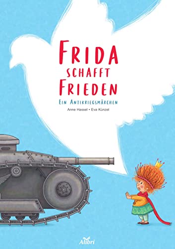 Frida schafft Frieden: Ein Antikriegsmärchen von Alibri