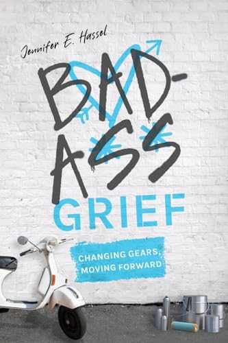 Badass Grief: Changing Gears, Moving Forward von Koehler Books