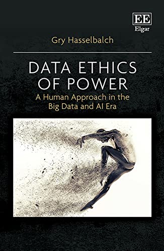 Data Ethics of Power: A Human Approach in the Big Data and AI Era von Edward Elgar Publishing Ltd