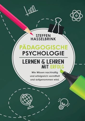Pädagogische Psychologie: "Lernen und Lehren mit Erfolg Wie Wissen nachhaltig und erfolgreich vermittelt und aufgenommen wird." Pädagogische Psychologie: "Lernen und Lehren mit Erfolg Wie Wissen nachhaltig und erfolgreich vermittelt und aufgenommen wird."