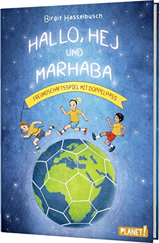 Hallo, hej und marhaba: Freundschaftsspiel mit Doppelpass | Freundschaftsgeschichte über alle Grenzen hinweg von Planet! in der Thienemann-Esslinger Verlag GmbH