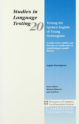 Testing the Spoken English of Young Norwegians: A Study of Test Validity and the Role of 'Smallwords' in Contributing to Pupils' Fluency (Studies In Language Testing, Band 20)