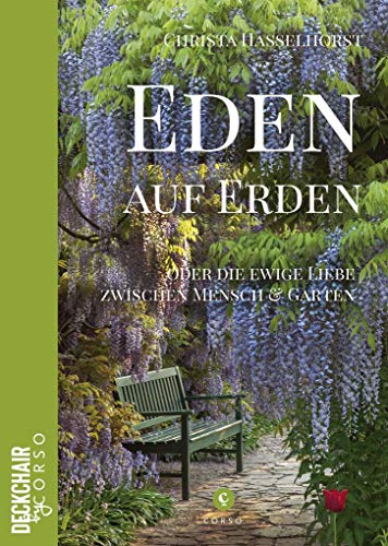 Eden auf Erden: Die Liebe zwischen Mensch und Garten (Deckchair by Corso) von Corso Verlag