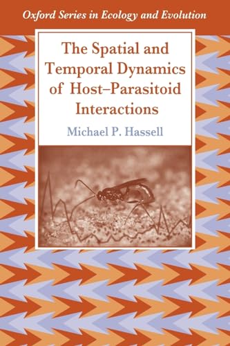 The Spatial and Temporal Dynamics of Host-Parasitoid Interactions (Oxford Series in Ecology and Evolution)