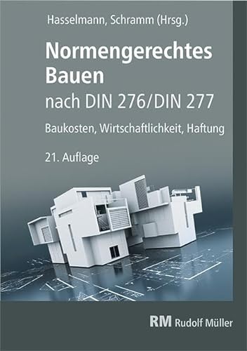 Normengerechtes Bauen nach DIN 276/DIN 277: Baukosten, Wirtschaftlichkeit, Haftung von Mller Rudolf