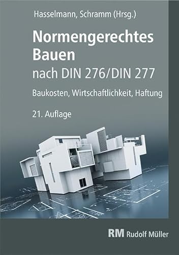 Normengerechtes Bauen nach DIN 276/DIN 277: Baukosten, Wirtschaftlichkeit, Haftung von Mller Rudolf