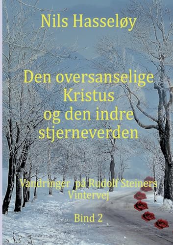 Den oversanselige Kristus og den indre stjerneverden: Vandringer på Rudolf Steiners Vintervej Bind 2 von BoD – Books on Demand – Dänemark