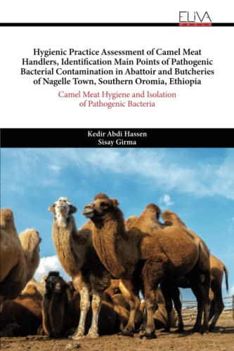 Hygienic Practice Assessment of Camel Meat Handlers, Identification Main Points of Pathogenic Bacterial Contamination in Abattoir and Butcheries of Nagelle Town, Southern Oromia, Ethiopia von Eliva Press