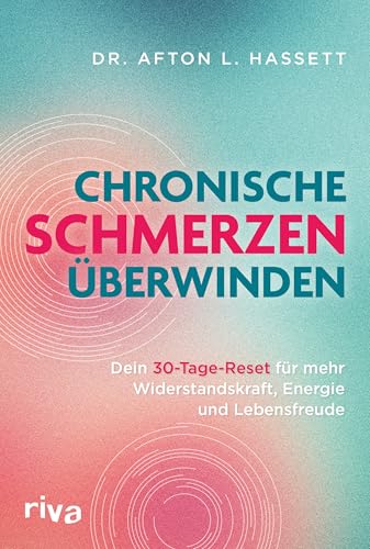 Chronische Schmerzen überwinden: Dein 30-Tage-Reset für mehr Widerstandskraft, Energie und Lebensfreude|Mit QR-Codes zu geführten Achtsamkeitsübungen von RIVA