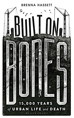 Built on Bones: 15,000 Years of Urban Life and Death von Bloomsbury