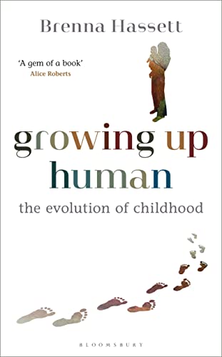 Growing Up Human: The Evolution of Childhood (Bloomsbury Sigma) von Bloomsbury