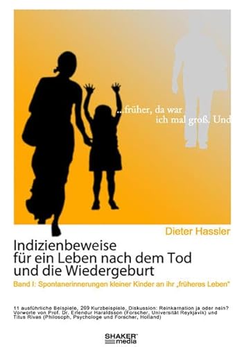 ... früher da war ich mal groß. Und ... - Indizienbeweise für ein Leben nach dem Tod und die Wiedergeburt: Band 1: Spontanerinnerungen kleiner Kinder an ihr "früheres Leben"