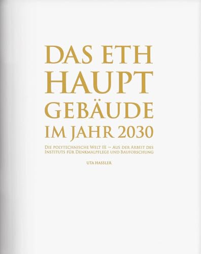 Das ETH Hauptgebäude im Jahr 2030: Die Polytechnische Welt III Das ETH Hauptgebäude im Jahr 2030: Die Polytechnische Welt III von Hirmer