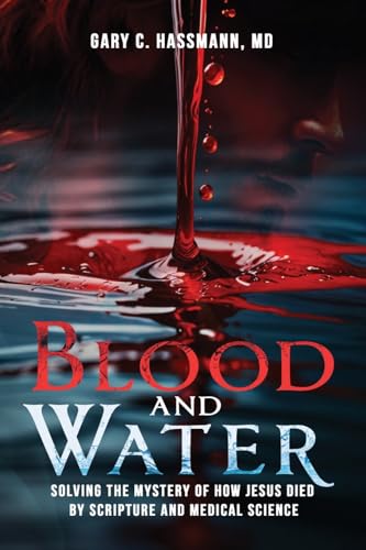 Blood and Water: Solving the Mystery of How Jesus Died by Scripture and Medical Science von WP Lighthouse